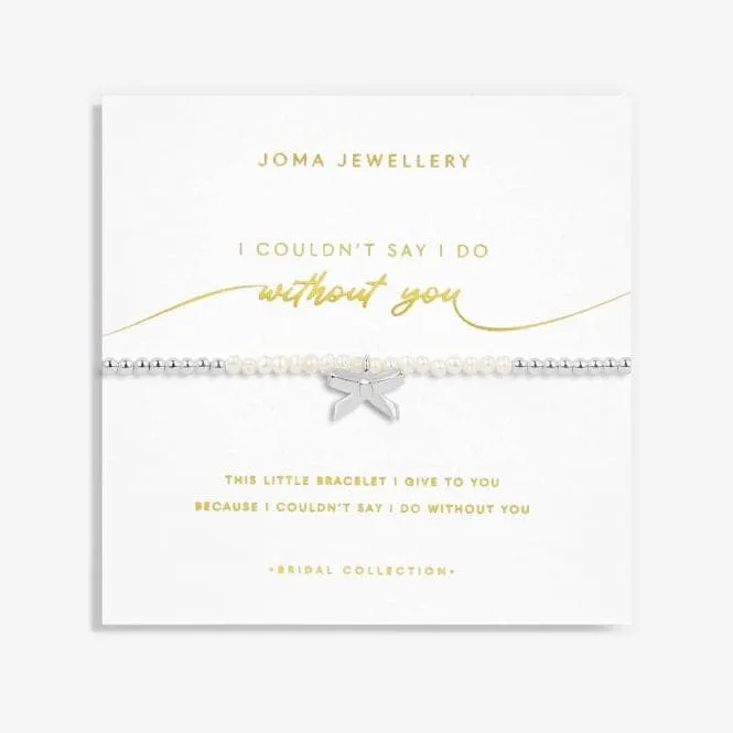 Bridal Pearl Bracelet 'I couldn't Say I Do Without You' 5724